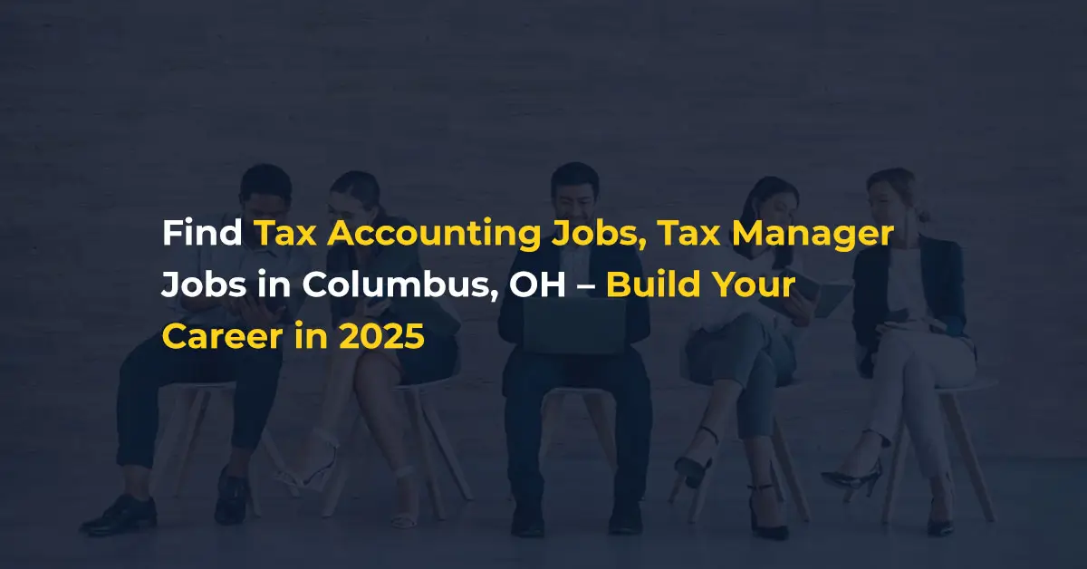 Find Tax Accounting Jobs, Tax Manager Jobs in Columbus, OH Build Your Career in 2025