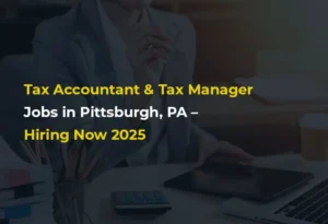 Tax Accountant & Tax Manager Jobs in Pittsburgh, PA Hiring Now 2025
