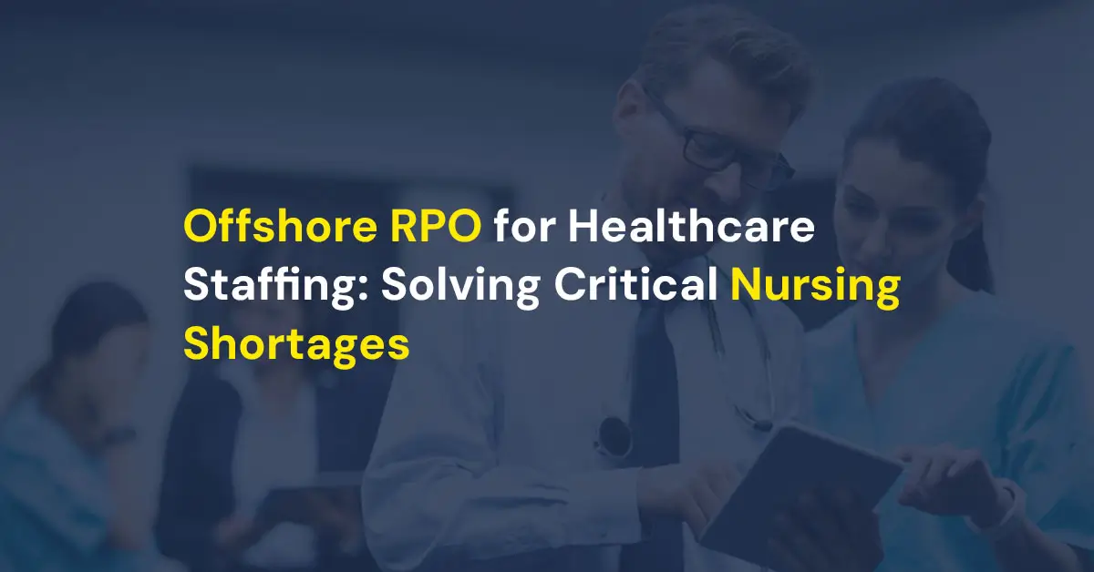 Offshore RPO for Healthcare Staffing Solving Critical Nursing Shortages