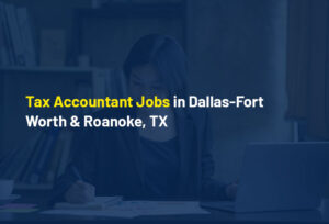 Tax-Accountant-Jobs-in-Dallas-Fort-Worth-&-Roanoke,-TX